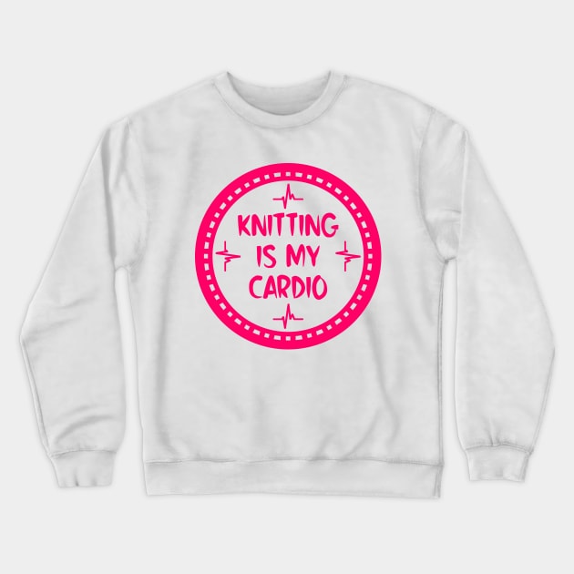 Knitting Is My Cardio Crewneck Sweatshirt by colorsplash